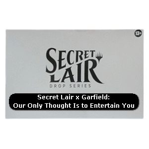 Secret Lair Drop Series: Cats Are the Best Superdrop: Secret Lair x Garfield: Our Only Thought Is to Entertain You